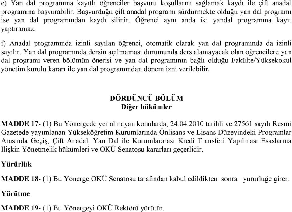 f) Anadal programında izinli sayılan öğrenci, otomatik olarak yan dal programında da izinli sayılır.