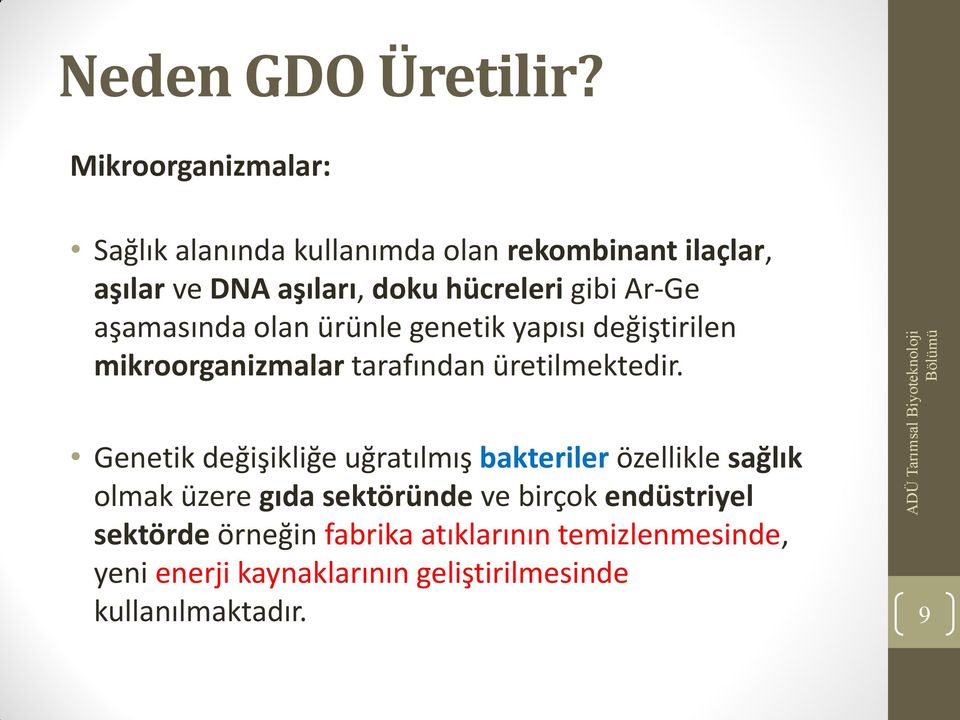 Ar-Ge aşamasında olan ürünle genetik yapısı değiştirilen mikroorganizmalar tarafından üretilmektedir.