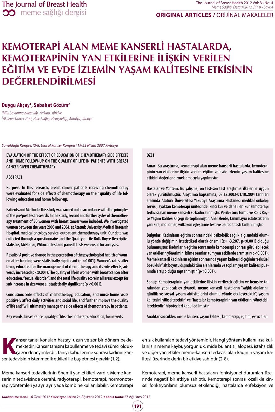 Ulusal kanser Kongresi 19-23 Nisan 2007 Antalya EVALUATION OF THE EFFECT OF EDUCATION OF CHEMOTHERAPY SIDE EFFECTS AND HOME FOLLOW-UP ON THE QUALITY OF LIFE IN PATIENTS WITH BREAST CANCER GIVEN