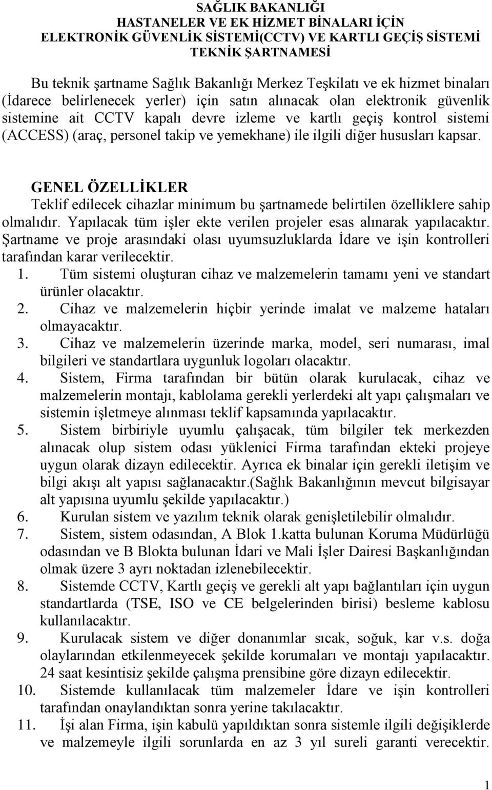 ile ilgili diğer hususları kapsar. GENEL ÖZELLİKLER Teklif edilecek cihazlar minimum bu şartnamede belirtilen özelliklere sahip olmalıdır.