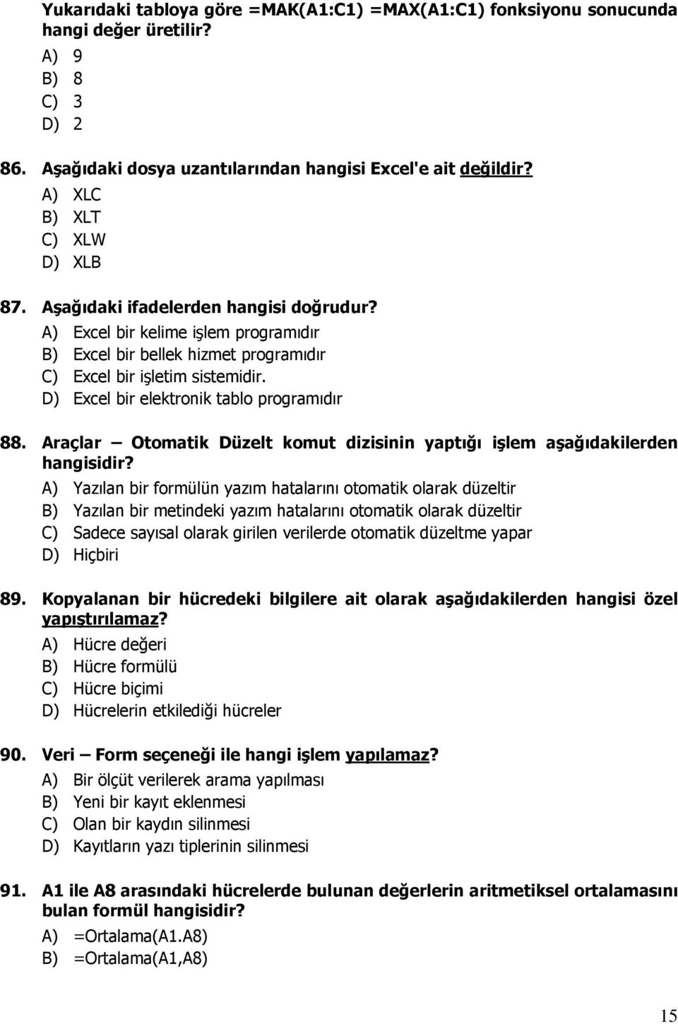 D) Excel bir elektronik tablo programıdır 88. Araçlar Otomatik Düzelt komut dizisinin yaptığı işlem aşağıdakilerden hangisidir?