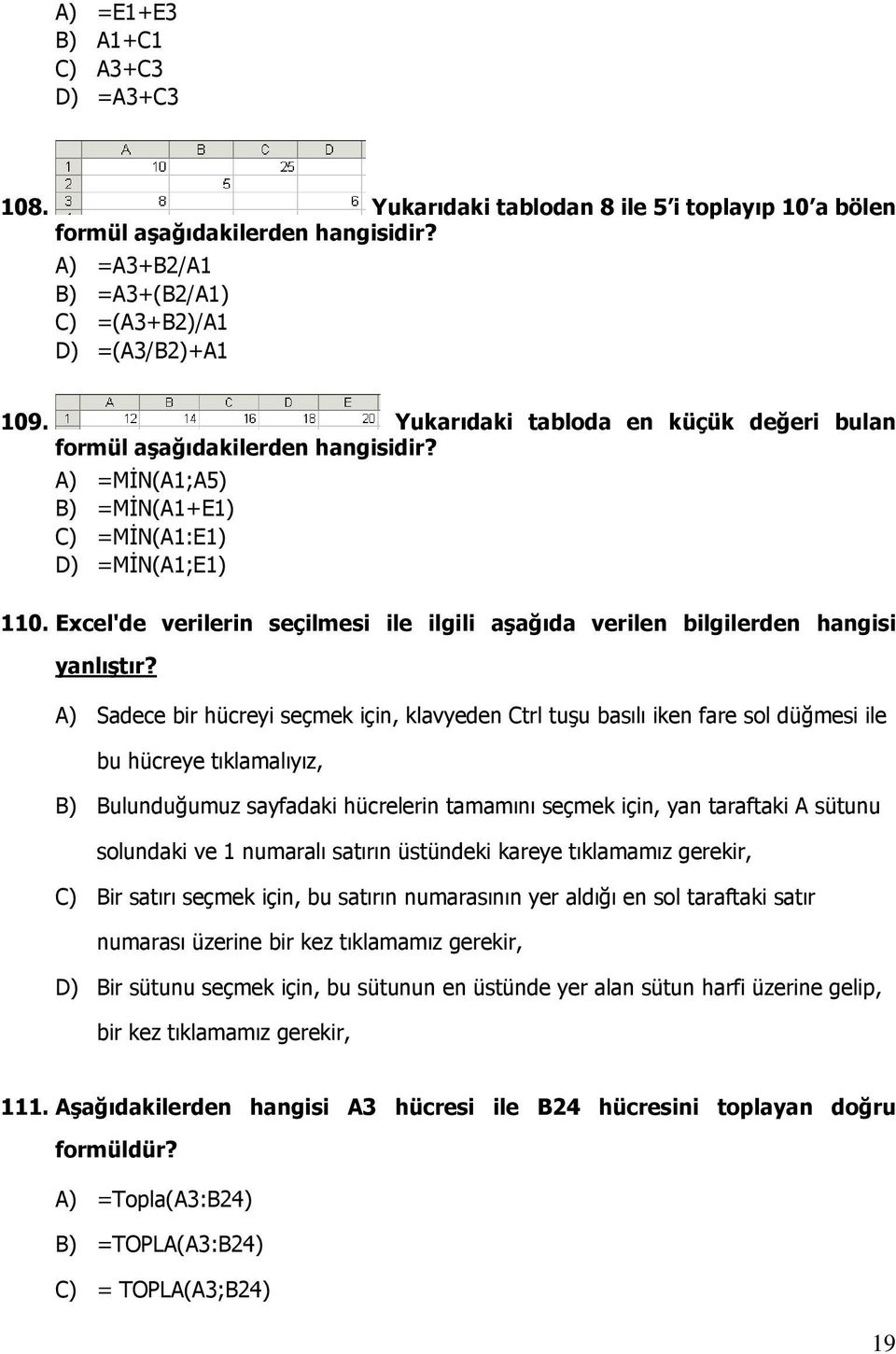 Excel'de verilerin seçilmesi ile ilgili aşağıda verilen bilgilerden hangisi yanlıştır?