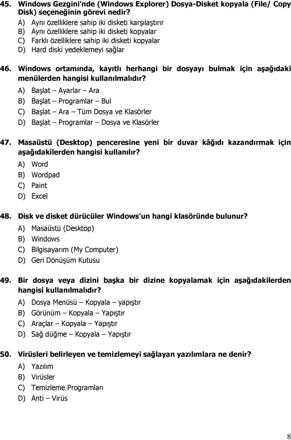 Windows ortamında, kayıtlı herhangi bir dosyayı bulmak için aşağıdaki menülerden hangisi kullanılmalıdır?