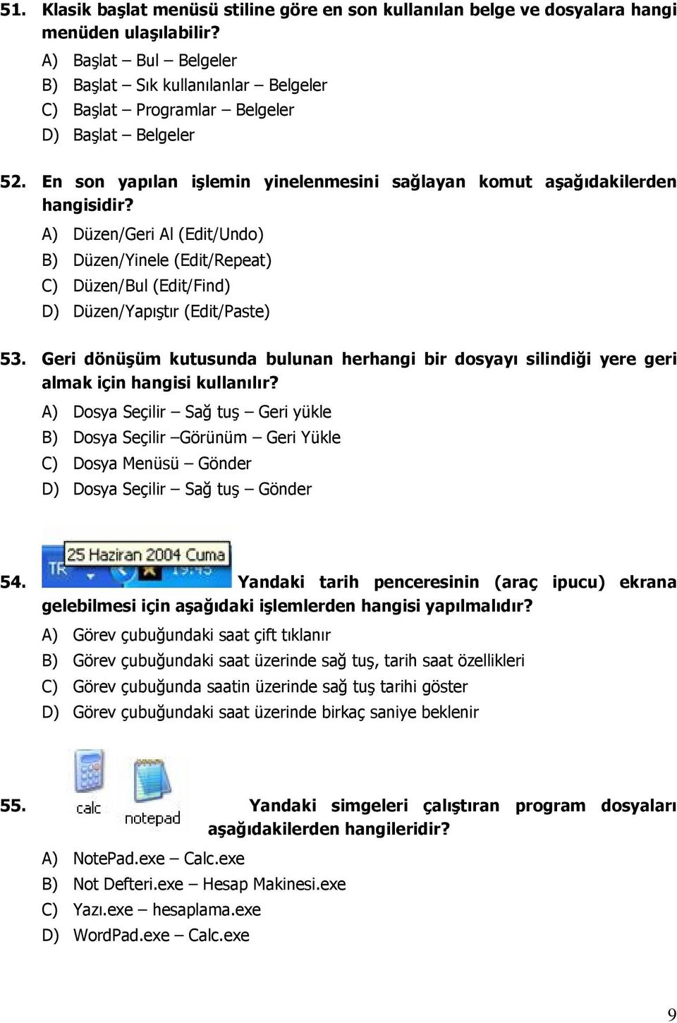 A) Düzen/Geri Al (Edit/Undo) B) Düzen/Yinele (Edit/Repeat) C) Düzen/Bul (Edit/Find) D) Düzen/Yapıştır (Edit/Paste) 53.