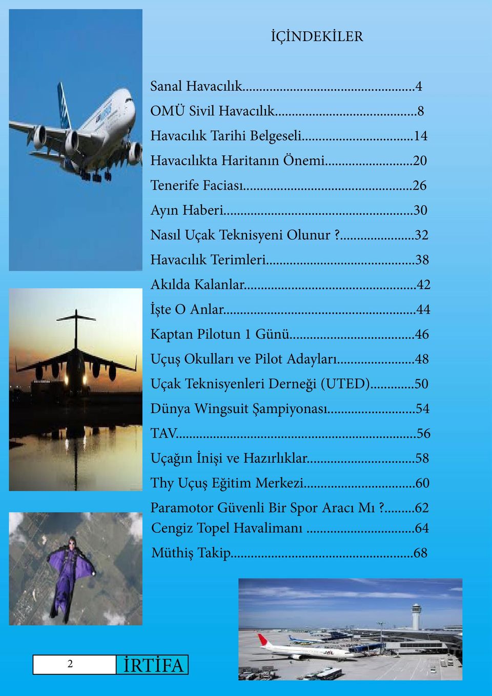 ..46 Uçuş Okulları ve Pilot Adayları...48 Uçak Teknisyenleri Derneği (UTED)...50 Dünya Wingsuit Şampiyonası...54 TAV...56 Uçağın İnişi ve Hazırlıklar.