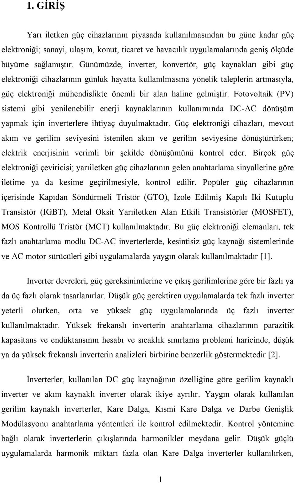 gelmiştir. Fotovoltaik (PV) sistemi gibi yenilenebilir enerji kaynaklarının kullanımında DC-AC dönüşüm yapmak için inverterlere ihtiyaç duyulmaktadır.