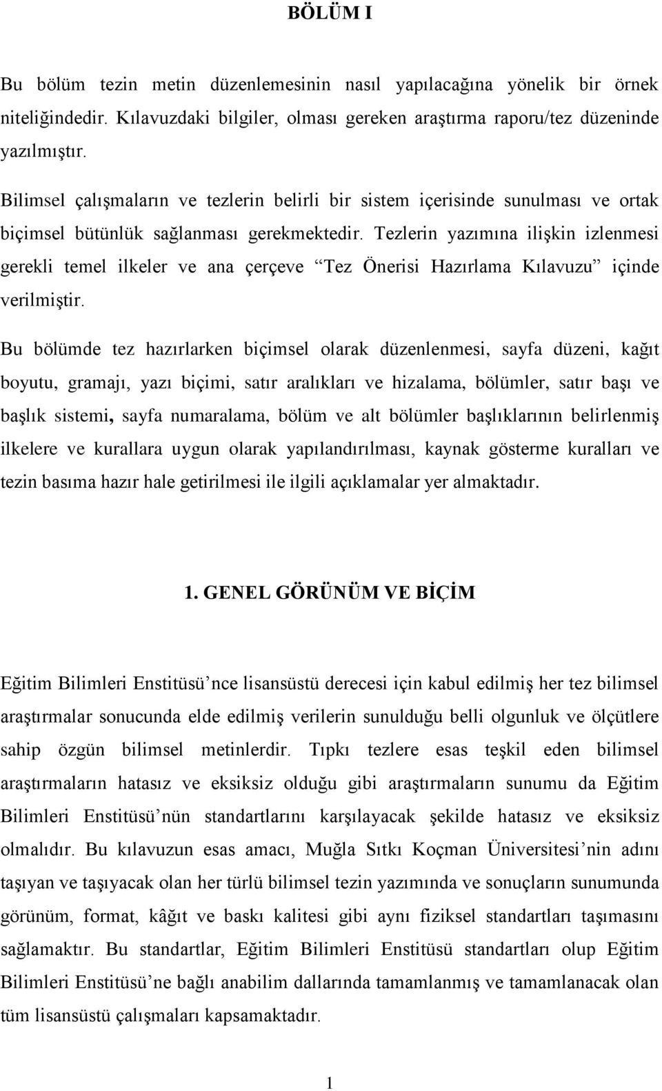 Tezlerin yazımına ilişkin izlenmesi gerekli temel ilkeler ve ana çerçeve Tez Önerisi Hazırlama Kılavuzu içinde verilmiştir.