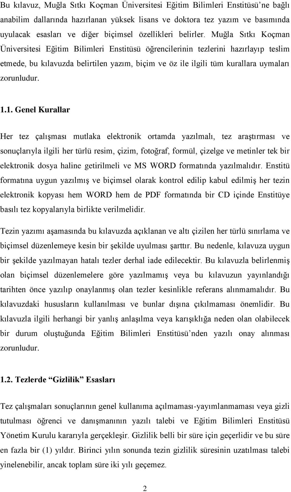 Muğla Sıtkı Koçman Üniversitesi Eğitim Bilimleri Enstitüsü öğrencilerinin tezlerini hazırlayıp teslim etmede, bu kılavuzda belirtilen yazım, biçim ve öz ile ilgili tüm kurallara uymaları zorunludur.