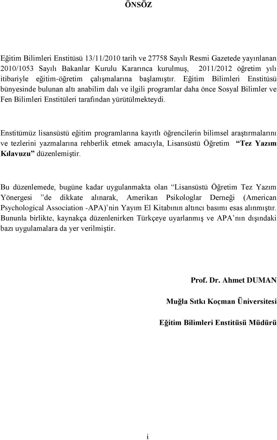 Enstitümüz lisansüstü eğitim programlarına kayıtlı öğrencilerin bilimsel araştırmalarını ve tezlerini yazmalarına rehberlik etmek amacıyla, Lisansüstü Öğretim Tez Yazım Kılavuzu düzenlemiştir.