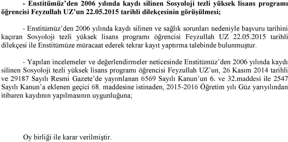 22.05.2015 tarihli dilekçesi ile Enstitümüze müracaat ederek tekrar kayıt yaptırma talebinde bulunmuştur.