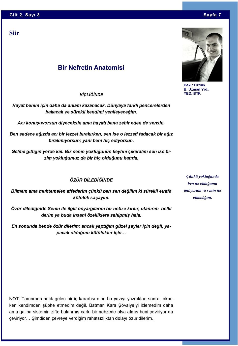 Ben sadece ağızda acı bir lezzet bırakırken, sen ise o lezzeti tadacak bir ağız bırakmıyorsun; yani beni hiç ediyorsun. Gelme gittiğin yerde kal.