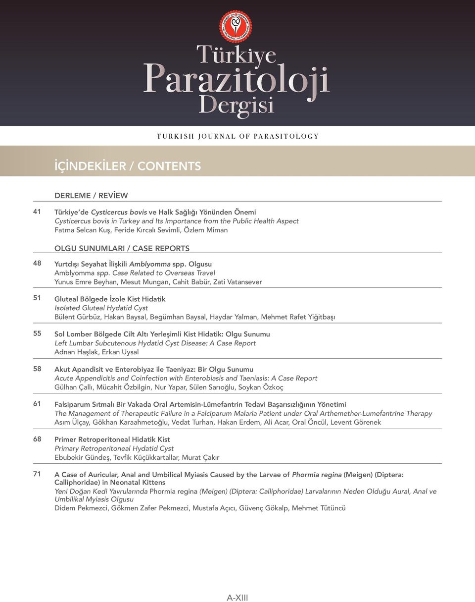 Case Related to Overseas Travel Yunus Emre Beyhan, Mesut Mungan, Cahit Babür, Zati Vatansever Gluteal Bölgede İzole Kist Hidatik Isolated Gluteal Hydatid Cyst Bülent Gürbüz, Hakan Baysal, Begümhan