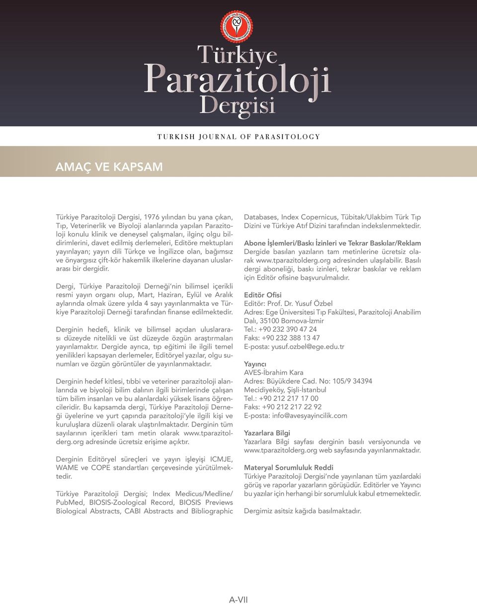 Dergi, Türkiye Parazitoloji Derneği nin bilimsel içerikli resmi yayın organı olup, Mart, Haziran, Eylül ve Aralık aylarında olmak üzere yılda 4 sayı yayınlanmakta ve Türkiye Parazitoloji Derneği