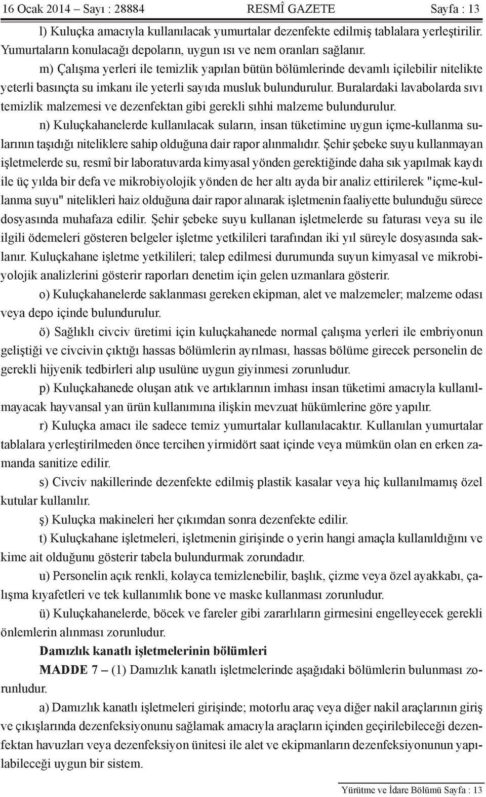 m) Çalışma yerleri ile temizlik yapılan bütün bölümlerinde devamlı içilebilir nitelikte yeterli basınçta su imkanı ile yeterli sayıda musluk bulundurulur.