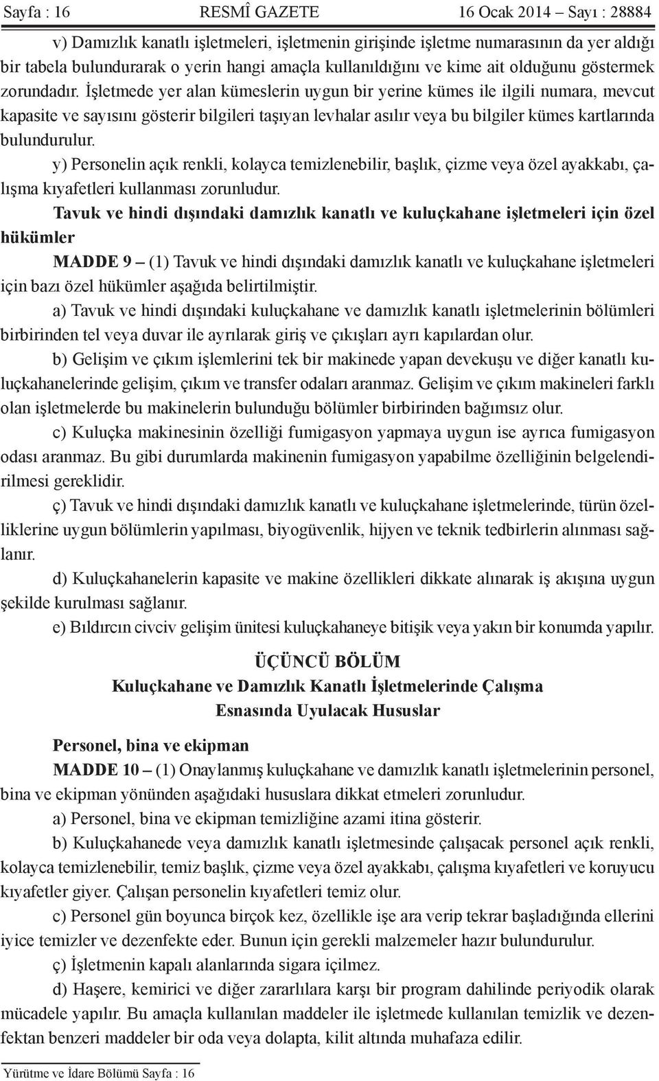 İşletmede yer alan kümeslerin uygun bir yerine kümes ile ilgili numara, mevcut kapasite ve sayısını gösterir bilgileri taşıyan levhalar asılır veya bu bilgiler kümes kartlarında bulundurulur.