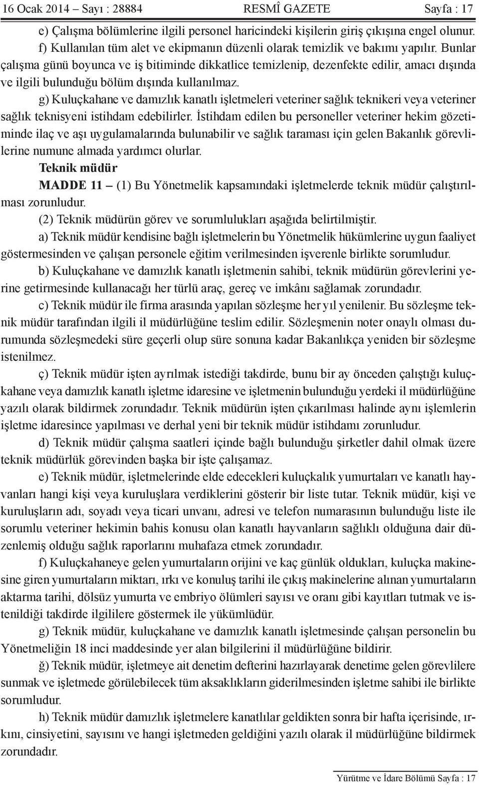 Bunlar çalışma günü boyunca ve iş bitiminde dikkatlice temizlenip, dezenfekte edilir, amacı dışında ve ilgili bulunduğu bölüm dışında kullanılmaz.