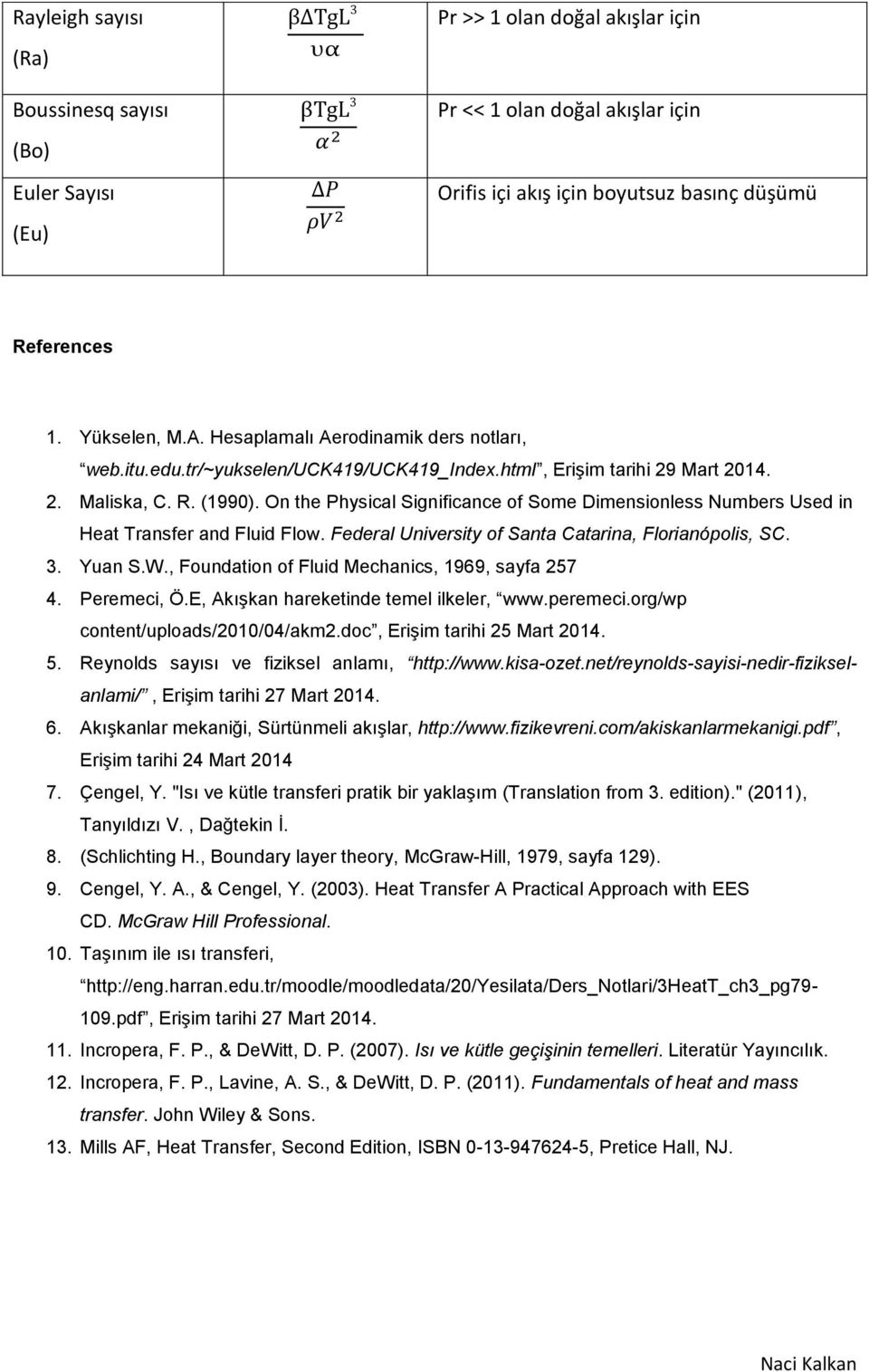 On the Physical Significance of Some Dimensionless Numbers Used in Heat Transfer and Fluid Flow. Federal University of Santa Catarina, Florianópolis, SC. 3. Yuan S.W.