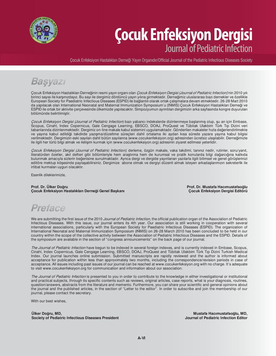 Derne imiz uluslararas baz dernekler ve özellikle European Society for Paediatric Infectious Diseases (ESPID) ile ba lant l olarak ortak çal malara devam etmektedir.