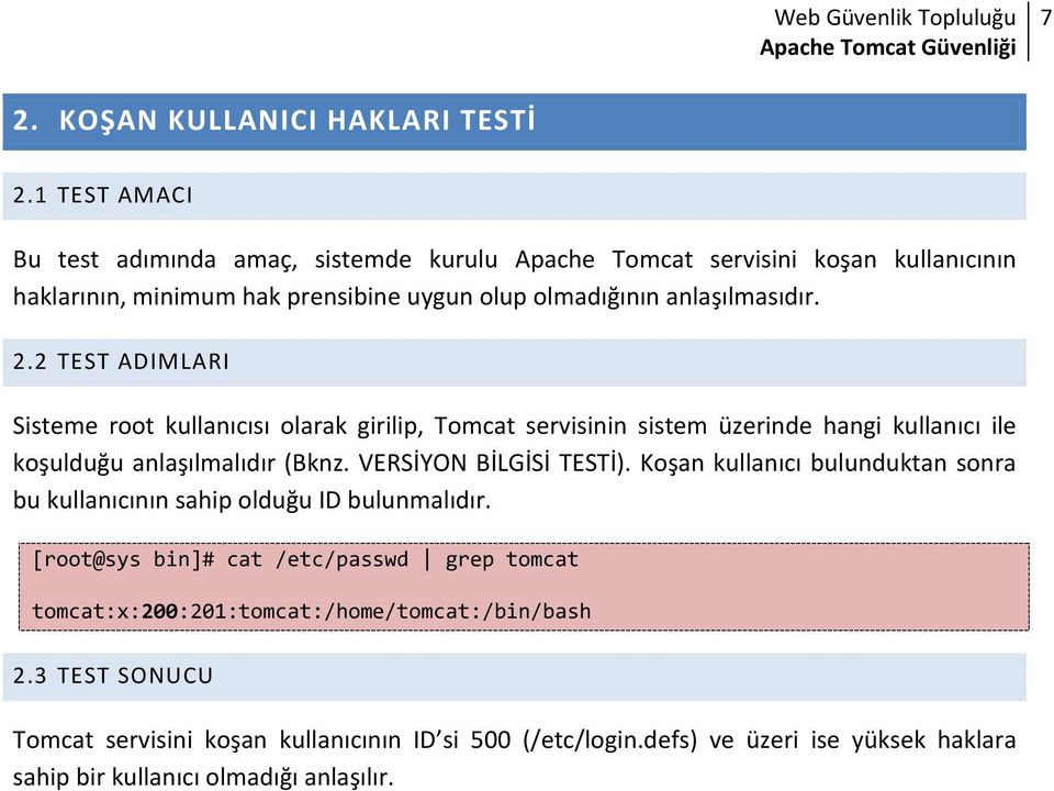 2 TEST ADIMLARI Sisteme root kullanıcısı olarak girilip, Tomcat servisinin sistem üzerinde hangi kullanıcı ile koşulduğu anlaşılmalıdır (Bknz. VERSİYON BİLGİSİ TESTİ).