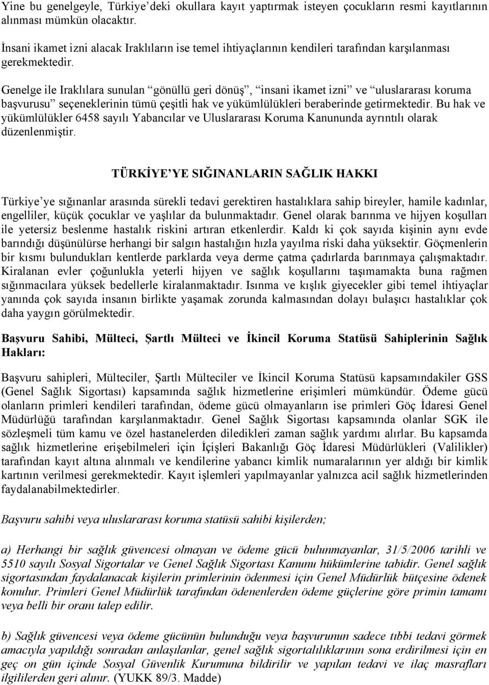 Genelge ile Iraklılara sunulan gönüllü geri dönüş, insani ikamet izni ve uluslararası koruma başvurusu seçeneklerinin tümü çeşitli hak ve yükümlülükleri beraberinde getirmektedir.