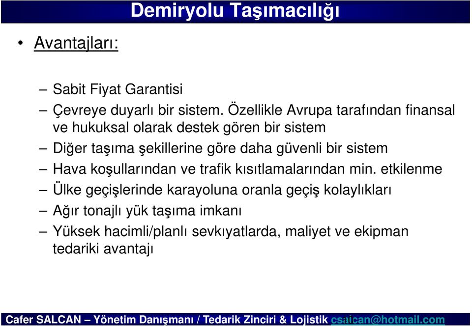 daha güvenli bir sistem Hava koşullarından ve trafik kısıtlamalarından min.