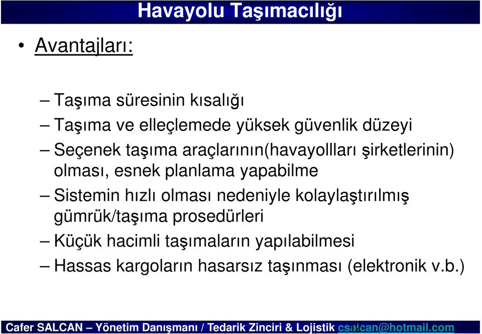 planlama yapabilme Sistemin hızlı olması nedeniyle kolaylaştırılmış gümrük/taşıma