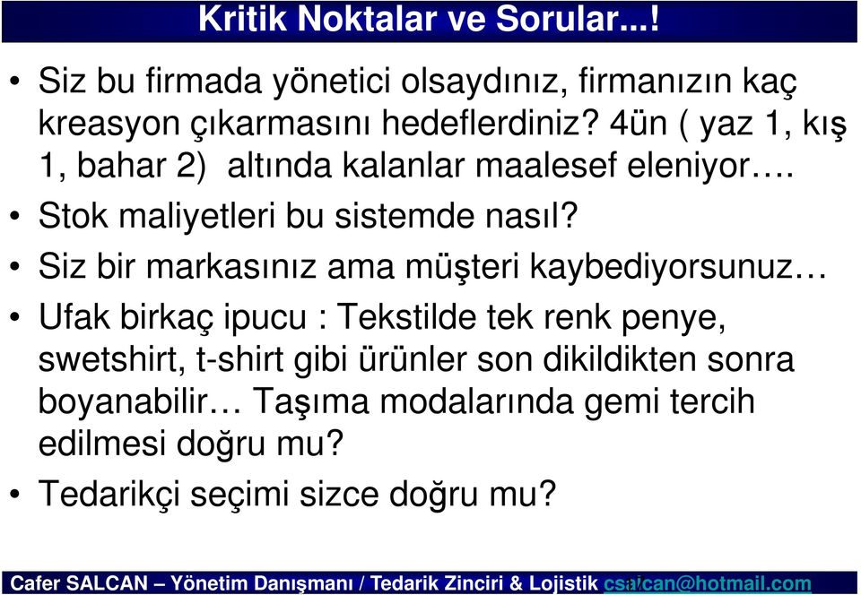 Siz bir markasınız ama müşteri kaybediyorsunuz Ufak birkaç ipucu : Tekstilde tek renk penye, swetshirt, t-shirt