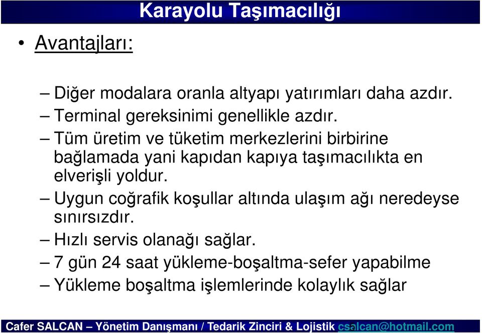 Tüm üretim ve tüketim merkezlerini birbirine bağlamada yani kapıdan kapıya taşımacılıkta en elverişli