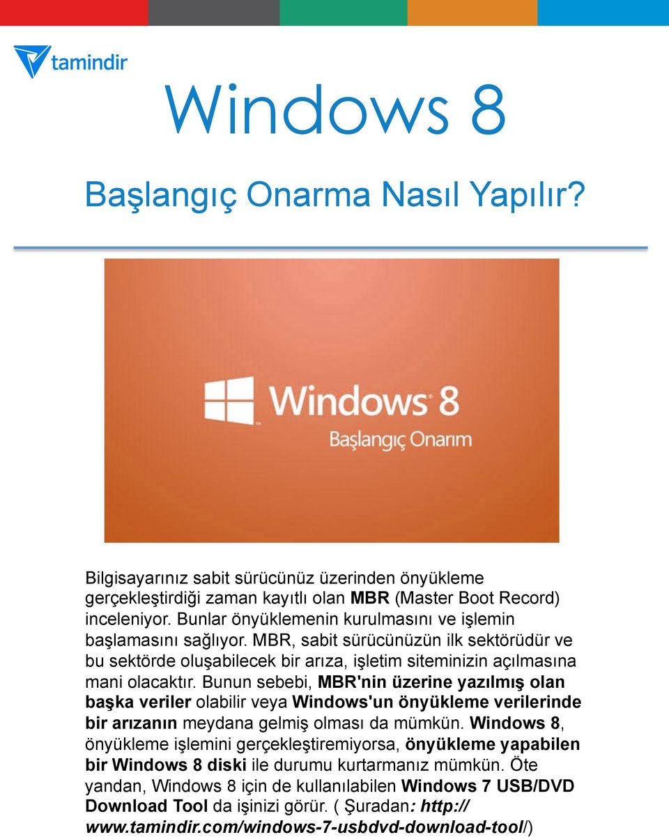 Bunun sebebi, MBR'nin üzerine yazılmış olan başka veriler olabilir veya Windows'un önyükleme verilerinde bir arızanın meydana gelmiş olması da mümkün.