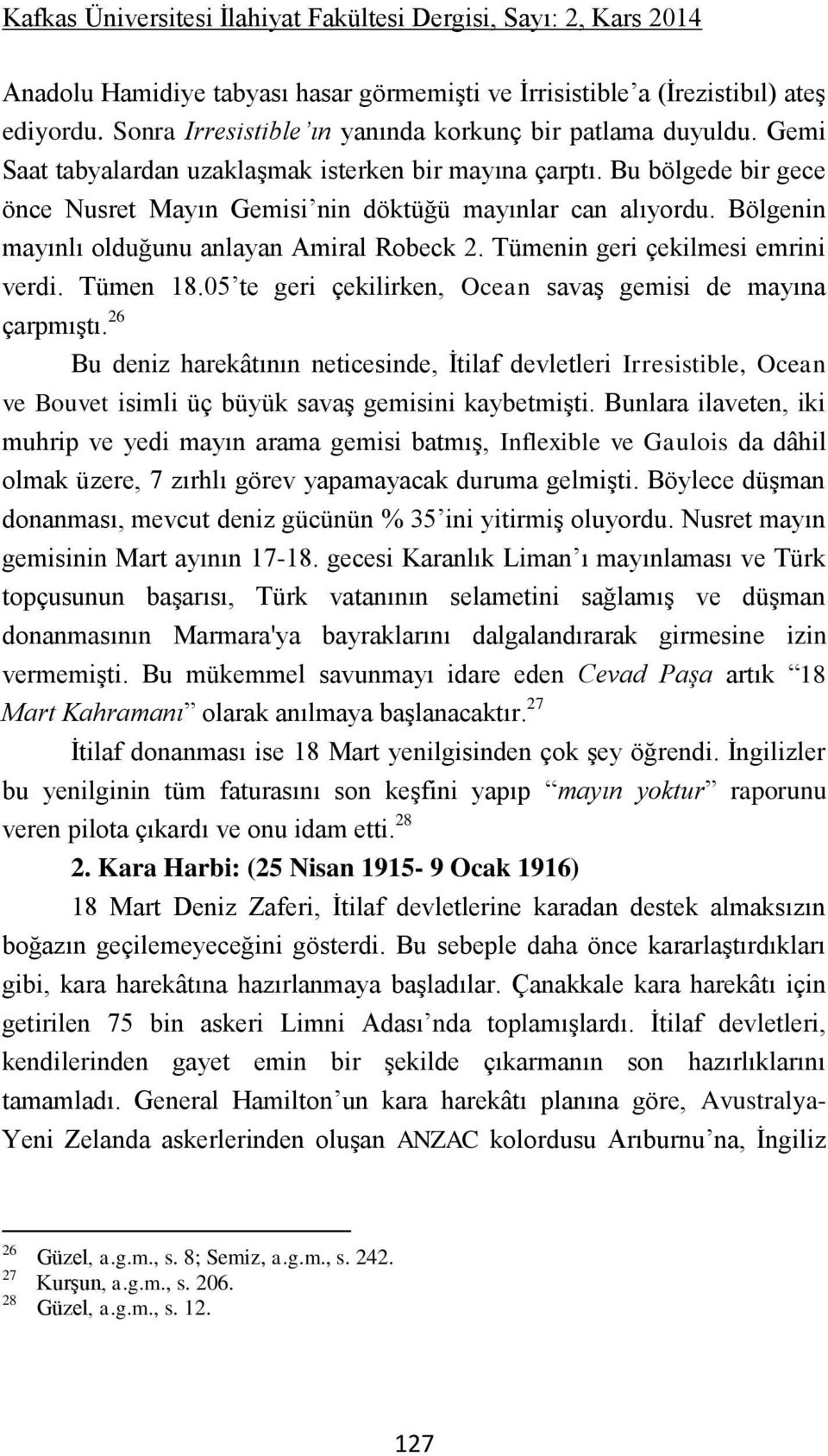 Tümenin geri çekilmesi emrini verdi. Tümen 18.05 te geri çekilirken, Ocean savaş gemisi de mayına çarpmıştı.