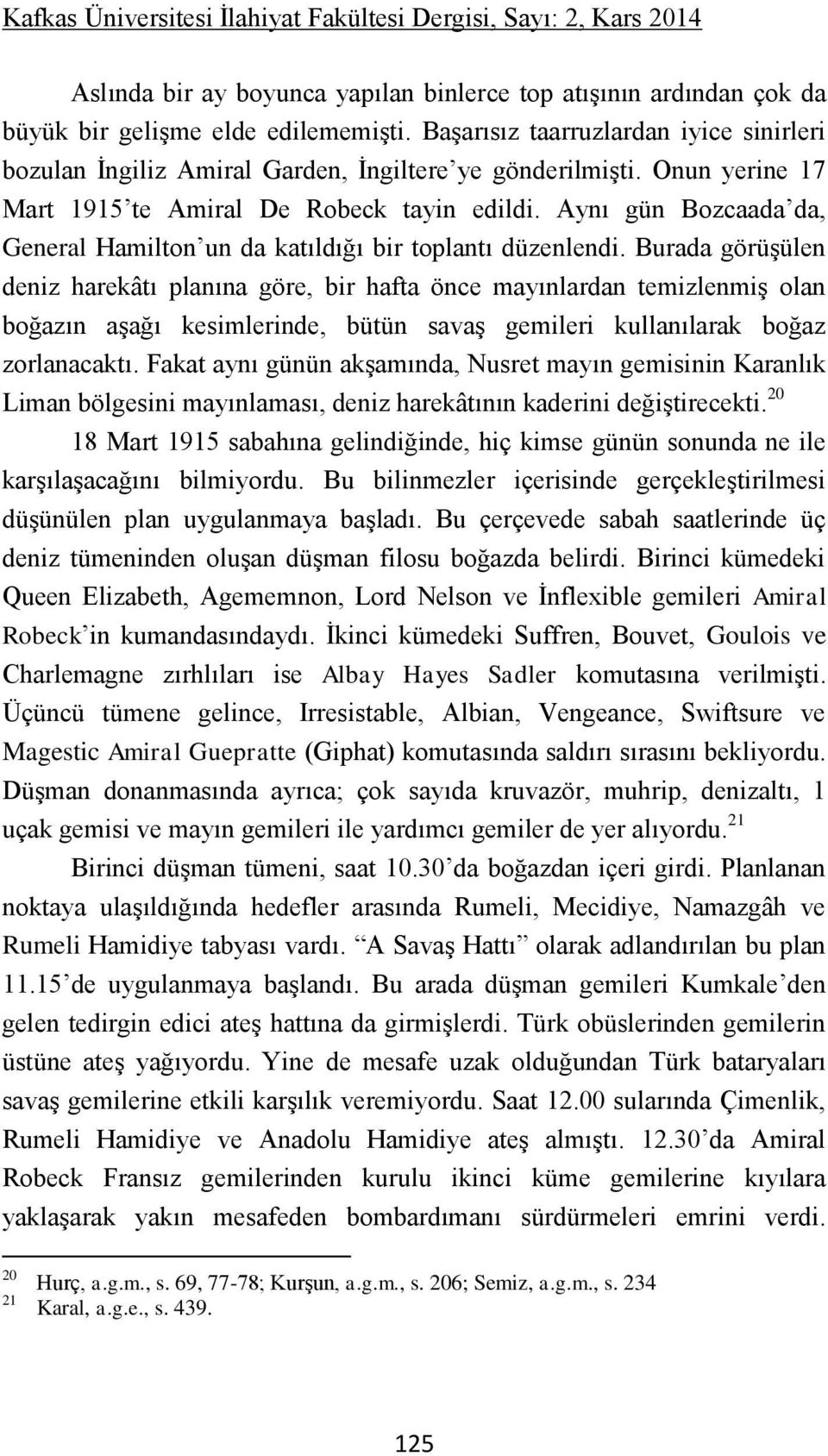 Aynı gün Bozcaada da, General Hamilton un da katıldığı bir toplantı düzenlendi.