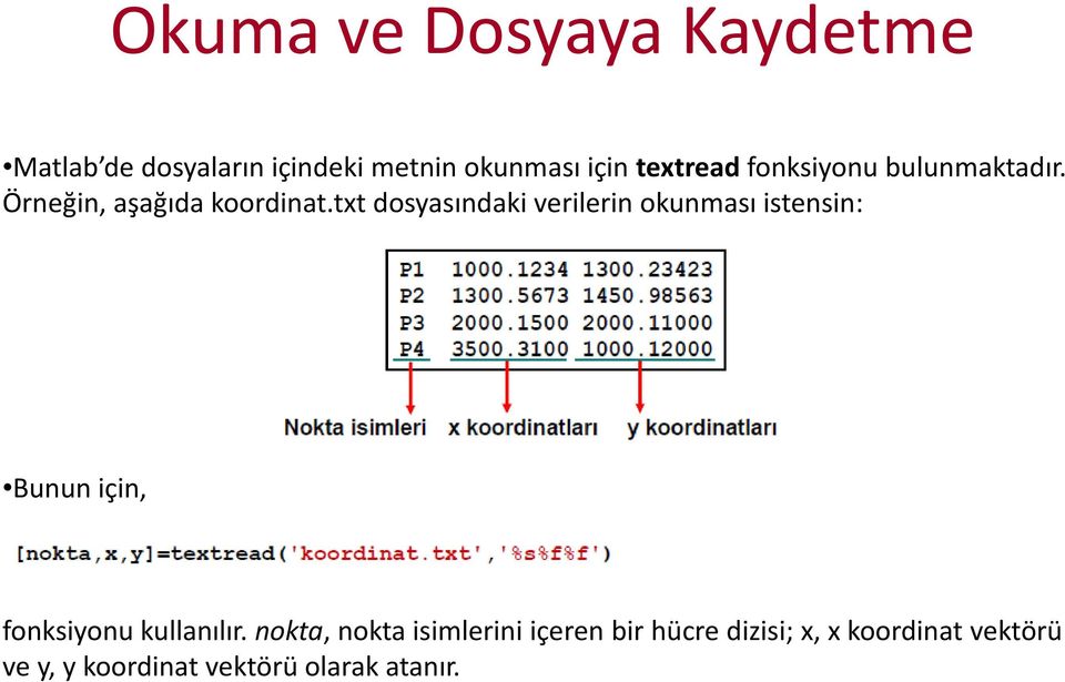 txt dosyasındaki verilerin okunması istensin: Bunun için, fonksiyonu kullanılır.