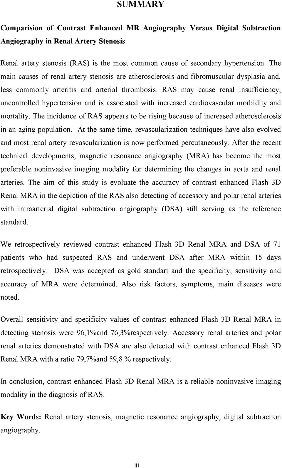 RAS may cause renal insufficiency, uncontrolled hypertension and is associated with increased cardiovascular morbidity and mortality.