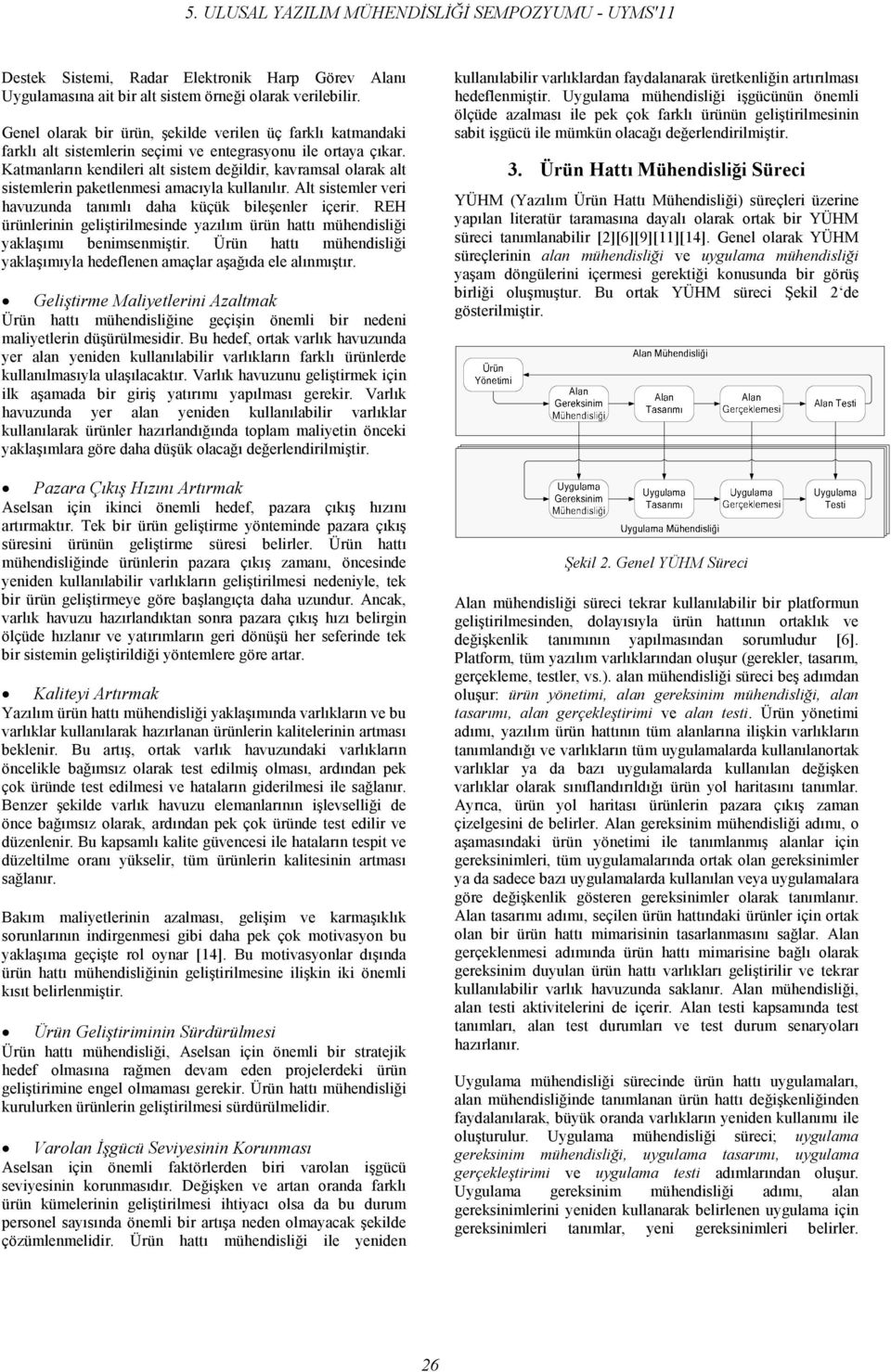 Katmanların kendileri alt sistem değildir, kavramsal olarak alt sistemlerin paketlenmesi amacıyla kullanılır. Alt sistemler veri havuzunda tanımlı daha küçük bileşenler içerir.