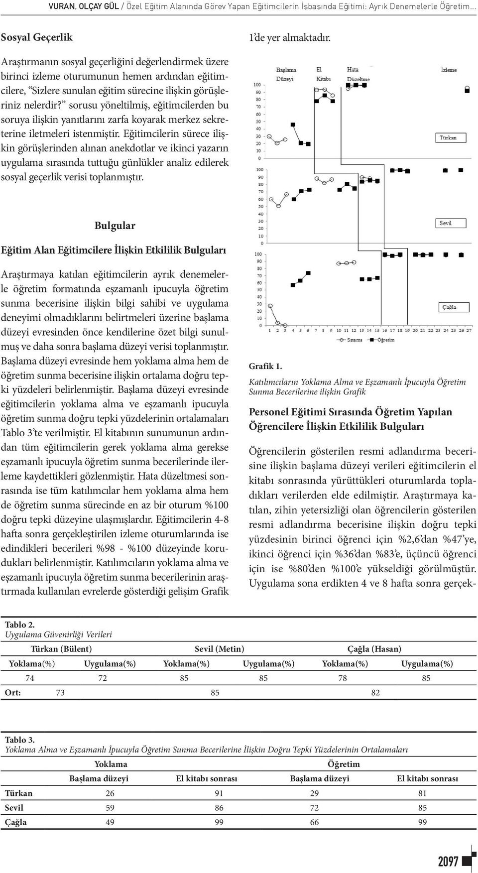 sorusu yöneltilmiş, eğitimcilerden bu soruya ilişkin yanıtlarını zarfa koyarak merkez sekreterine iletmeleri istenmiştir.