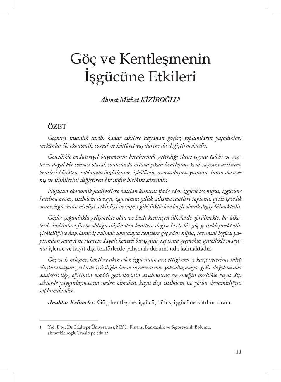 Genellikle endüstriyel büyümenin beraberinde getirdiği ilave işgücü talebi ve göçlerin doğal bir sonucu olarak sonucunda ortaya çıkan kentleşme, kent sayısını arttıran, kentleri büyüten, toplumda