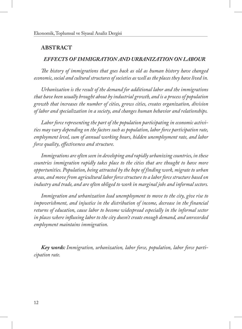 Urbanization is the result of the demand for additional labor and the immigrations that have been usually brought about by industrial growth, and is a process of population growth that increases the