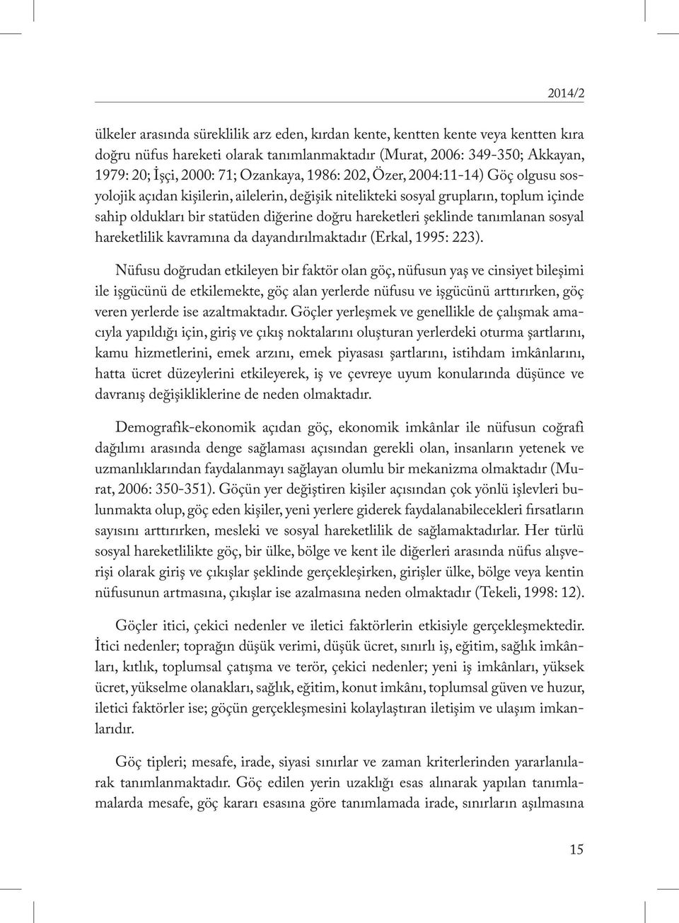 şeklinde tanımlanan sosyal hareketlilik kavramına da dayandırılmaktadır (Erkal, 1995: 223).