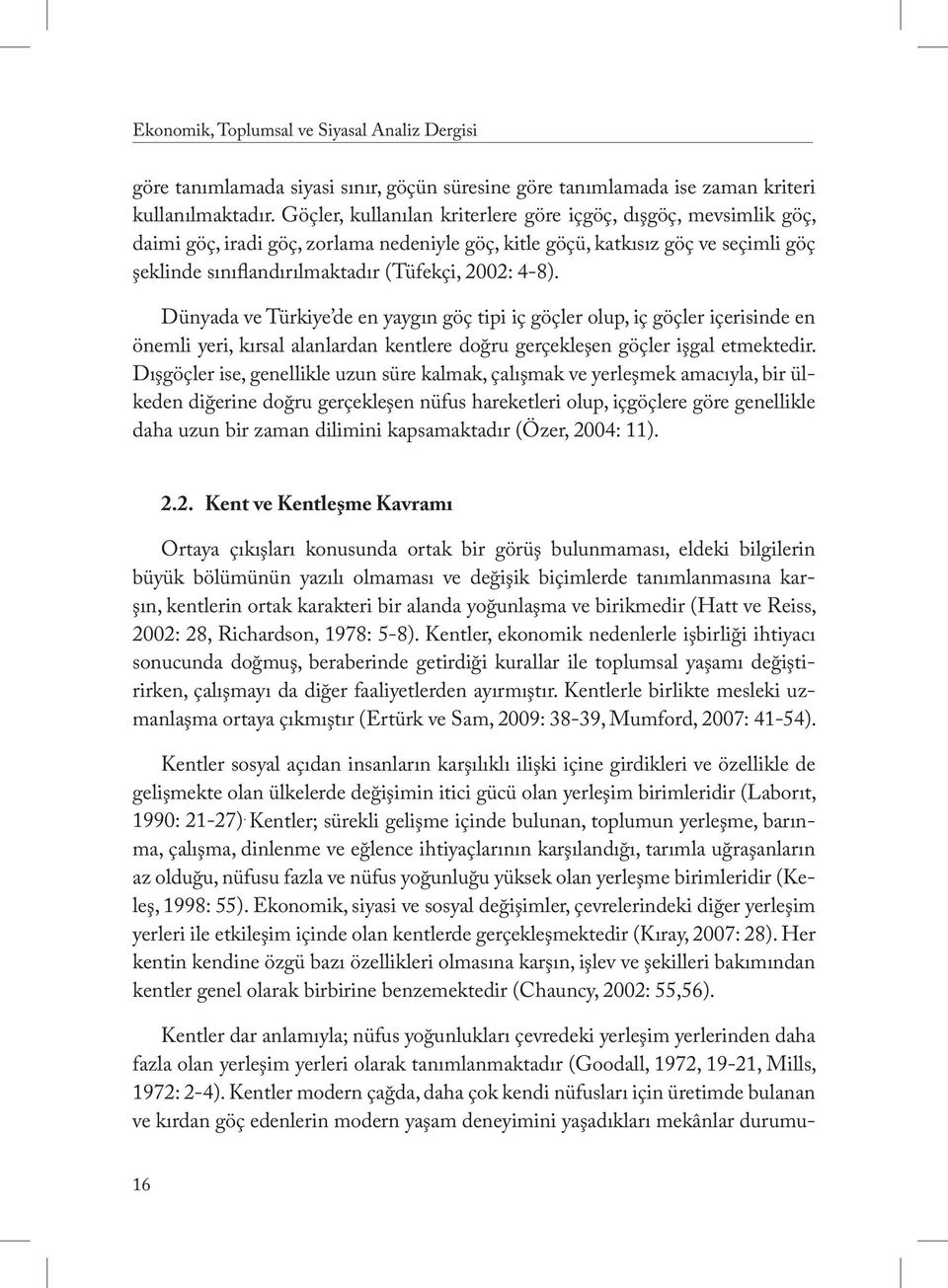 4-8). Dünyada ve Türkiye de en yaygın göç tipi iç göçler olup, iç göçler içerisinde en önemli yeri, kırsal alanlardan kentlere doğru gerçekleşen göçler işgal etmektedir.