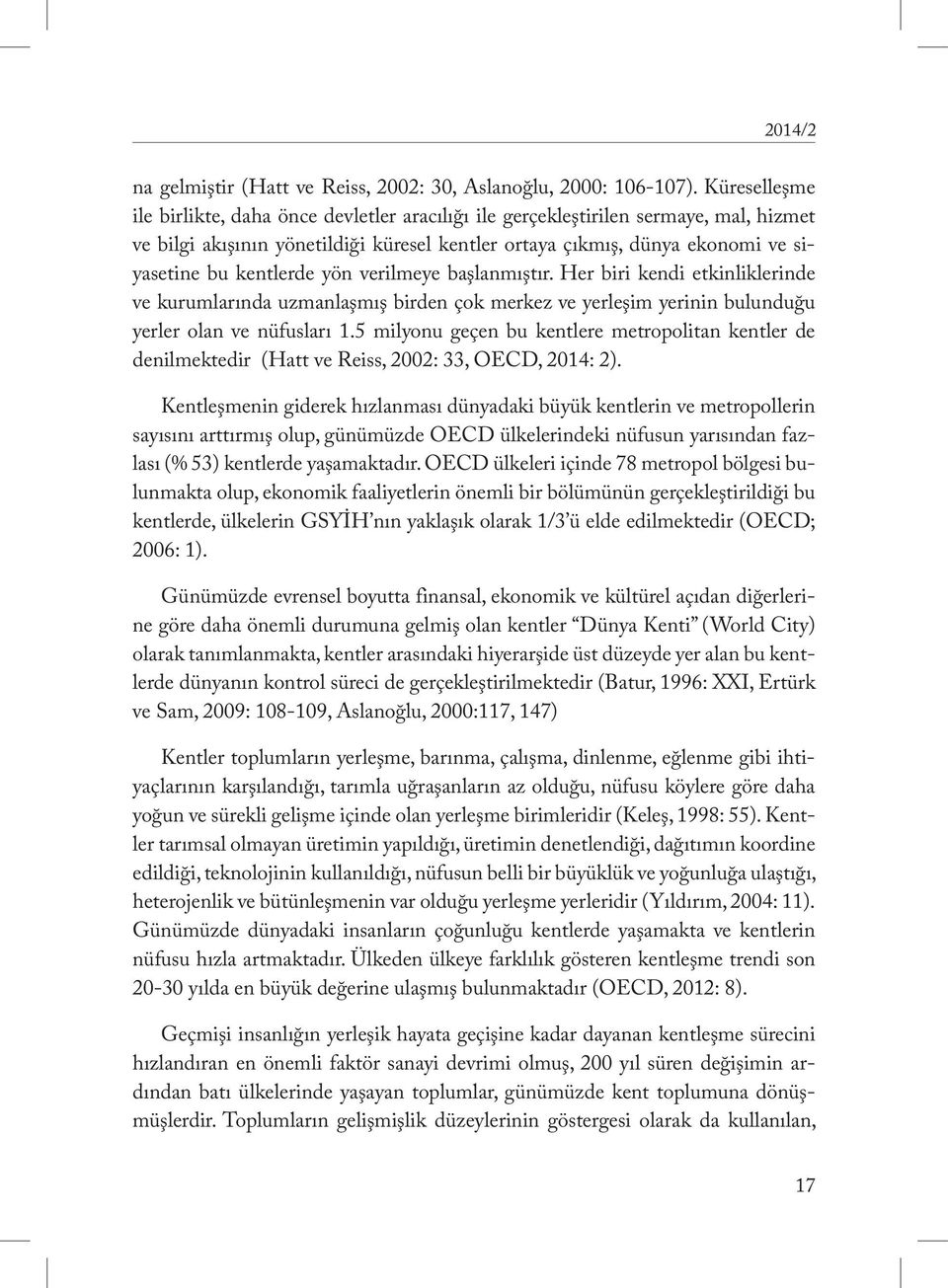 kentlerde yön verilmeye başlanmıştır. Her biri kendi etkinliklerinde ve kurumlarında uzmanlaşmış birden çok merkez ve yerleşim yerinin bulunduğu yerler olan ve nüfusları 1.