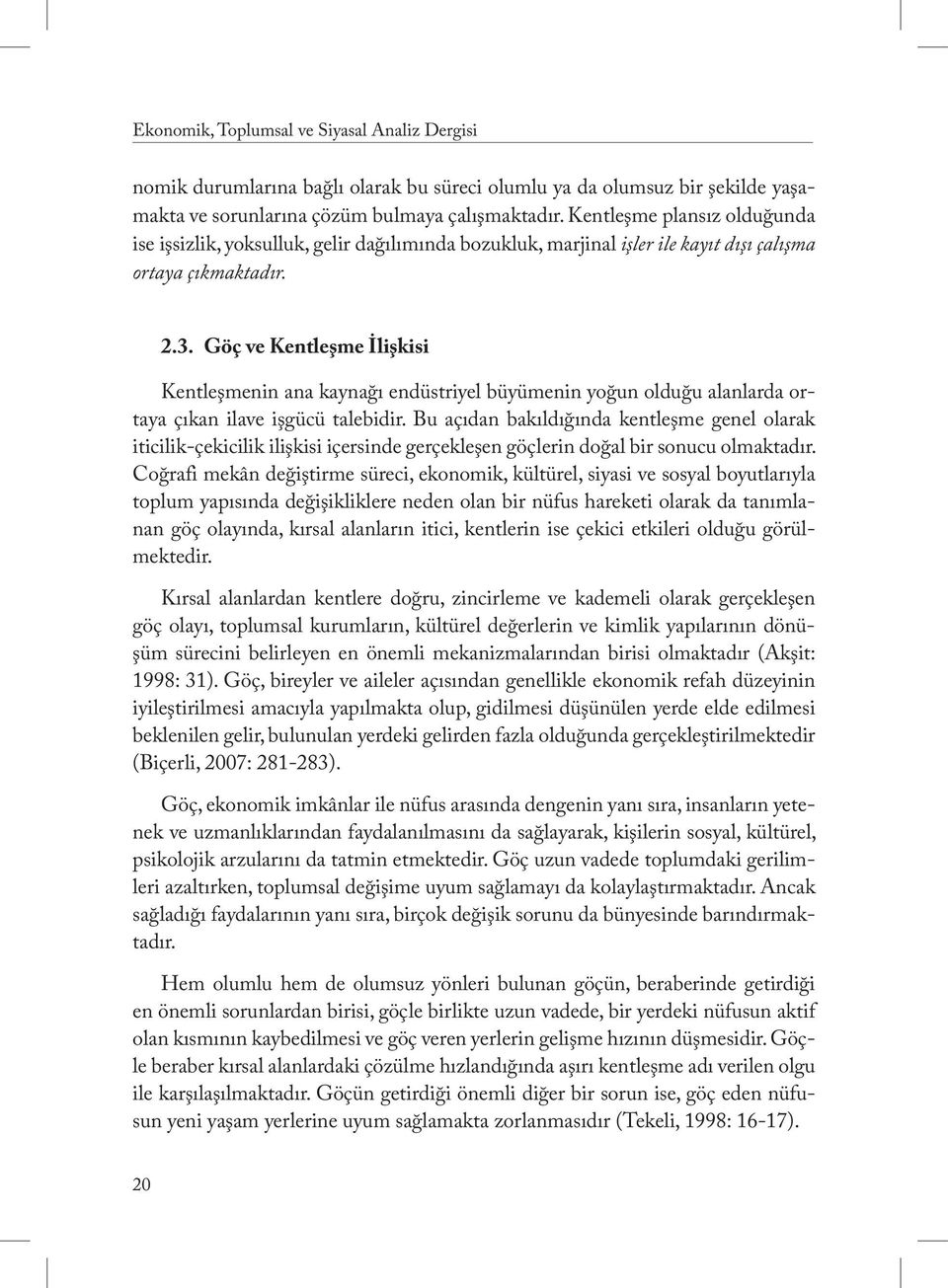 Göç ve Kentleşme İlişkisi Kentleşmenin ana kaynağı endüstriyel büyümenin yoğun olduğu alanlarda ortaya çıkan ilave işgücü talebidir.