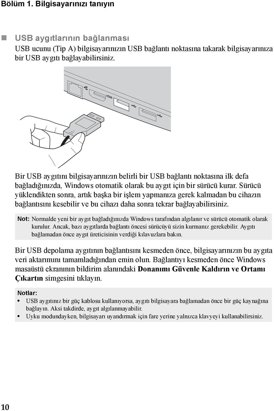 Sürücü yüklendikten sonra, artık başka bir işlem yapmanıza gerek kalmadan bu cihazın bağlantısını kesebilir ve bu cihazı daha sonra tekrar bağlayabilirsiniz.