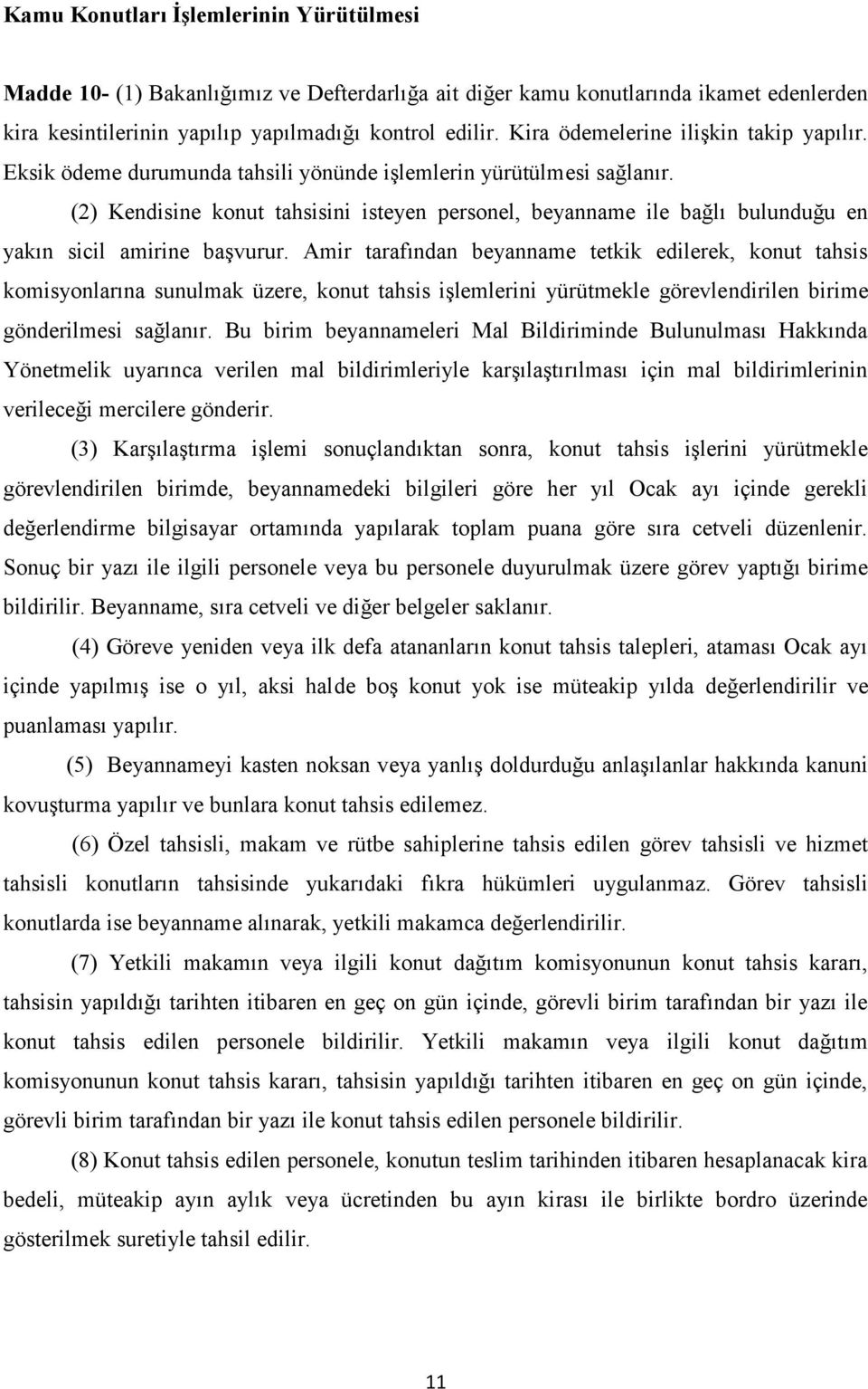 (2) Kendisine konut tahsisini isteyen personel, beyanname ile bağlı bulunduğu en yakın sicil amirine başvurur.