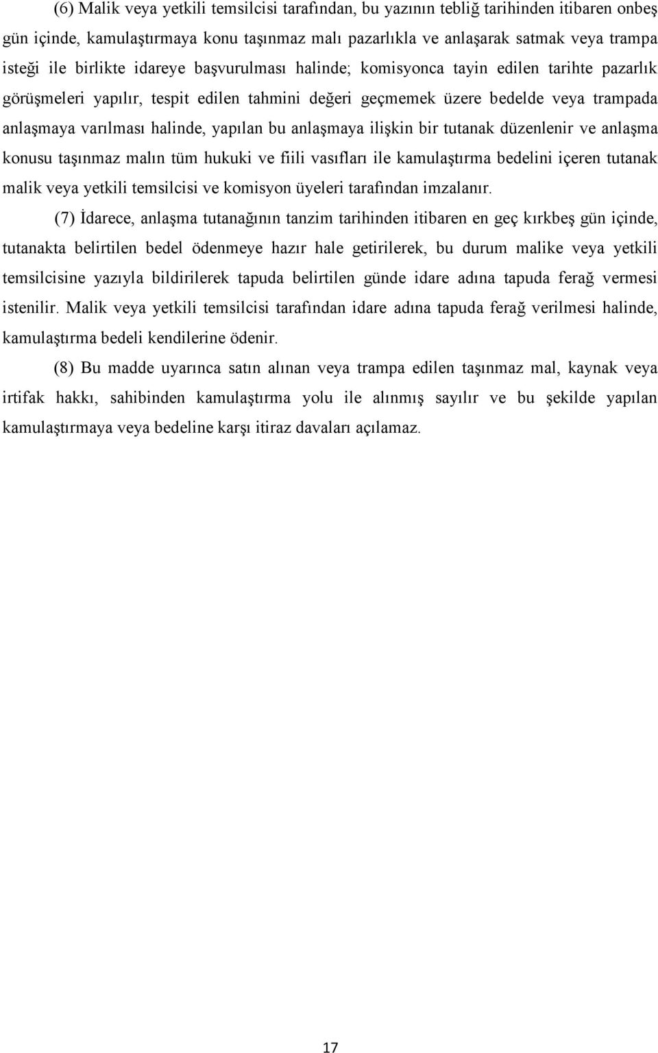 anlaşmaya ilişkin bir tutanak düzenlenir ve anlaşma konusu taşınmaz malın tüm hukuki ve fiili vasıfları ile kamulaştırma bedelini içeren tutanak malik veya yetkili temsilcisi ve komisyon üyeleri