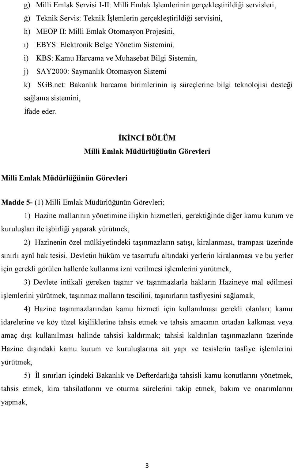 net: Bakanlık harcama birimlerinin iş süreçlerine bilgi teknolojisi desteği sağlama sistemini, İfade eder.