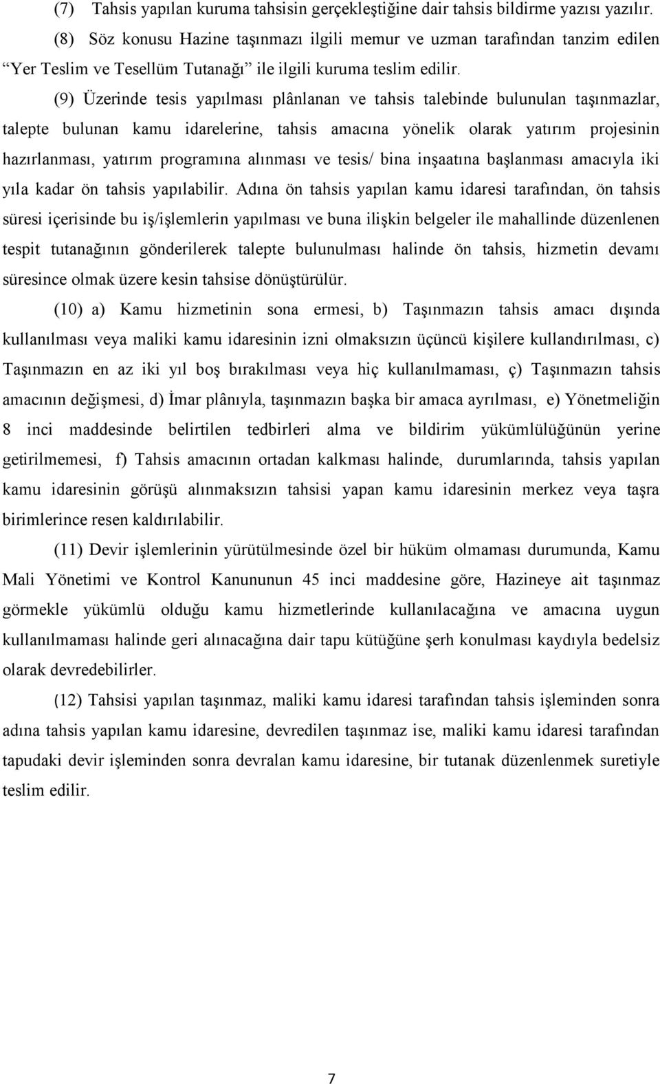 (9) Üzerinde tesis yapılması plânlanan ve tahsis talebinde bulunulan taşınmazlar, talepte bulunan kamu idarelerine, tahsis amacına yönelik olarak yatırım projesinin hazırlanması, yatırım programına