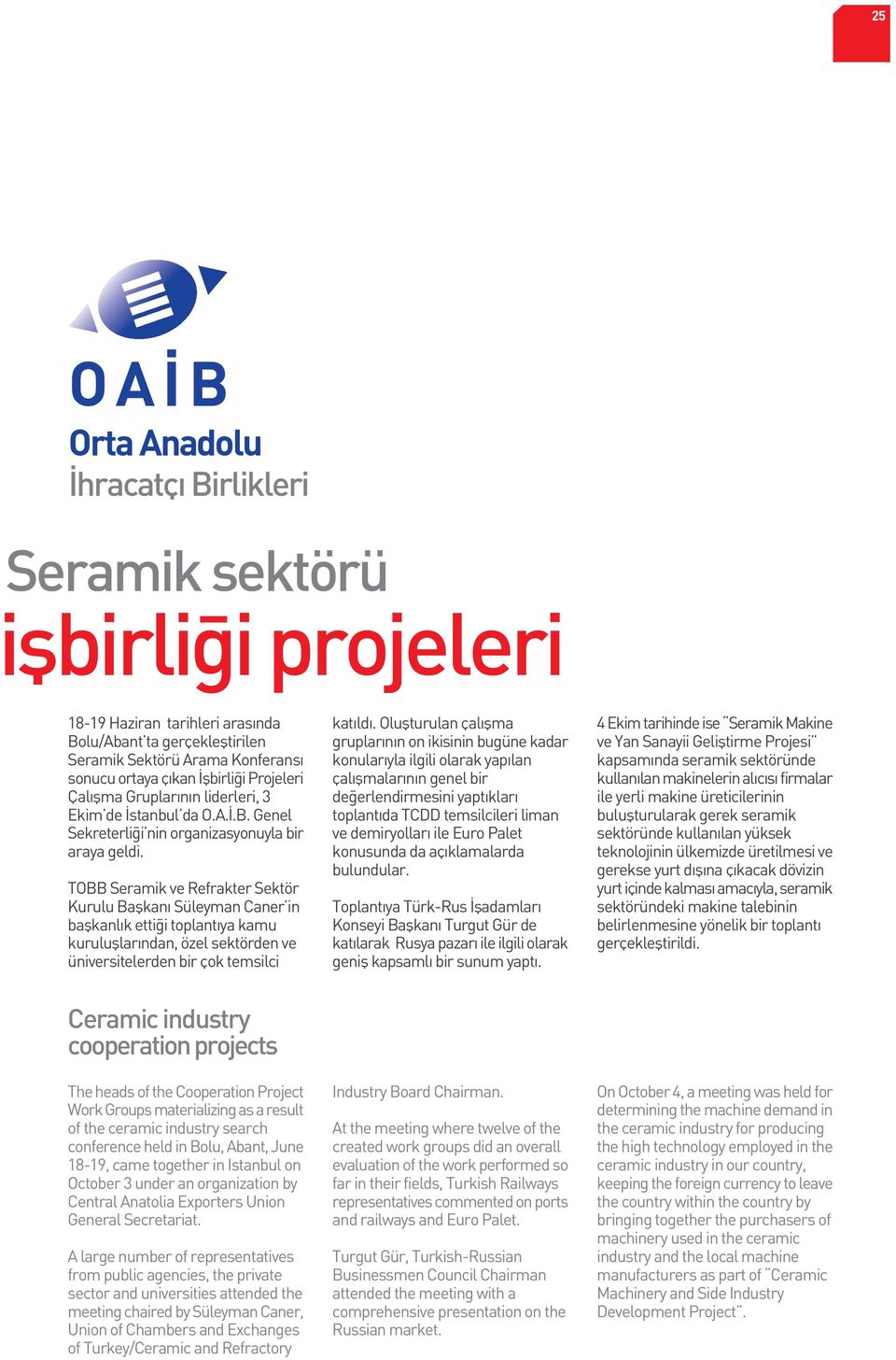 TOBB Seramik ve Refrakter Sektör Kurulu Baflkan Süleyman Caner in baflkanl k etti i toplant ya kamu kurulufllar ndan, özel sektörden ve üniversitelerden bir çok temsilci kat ld.