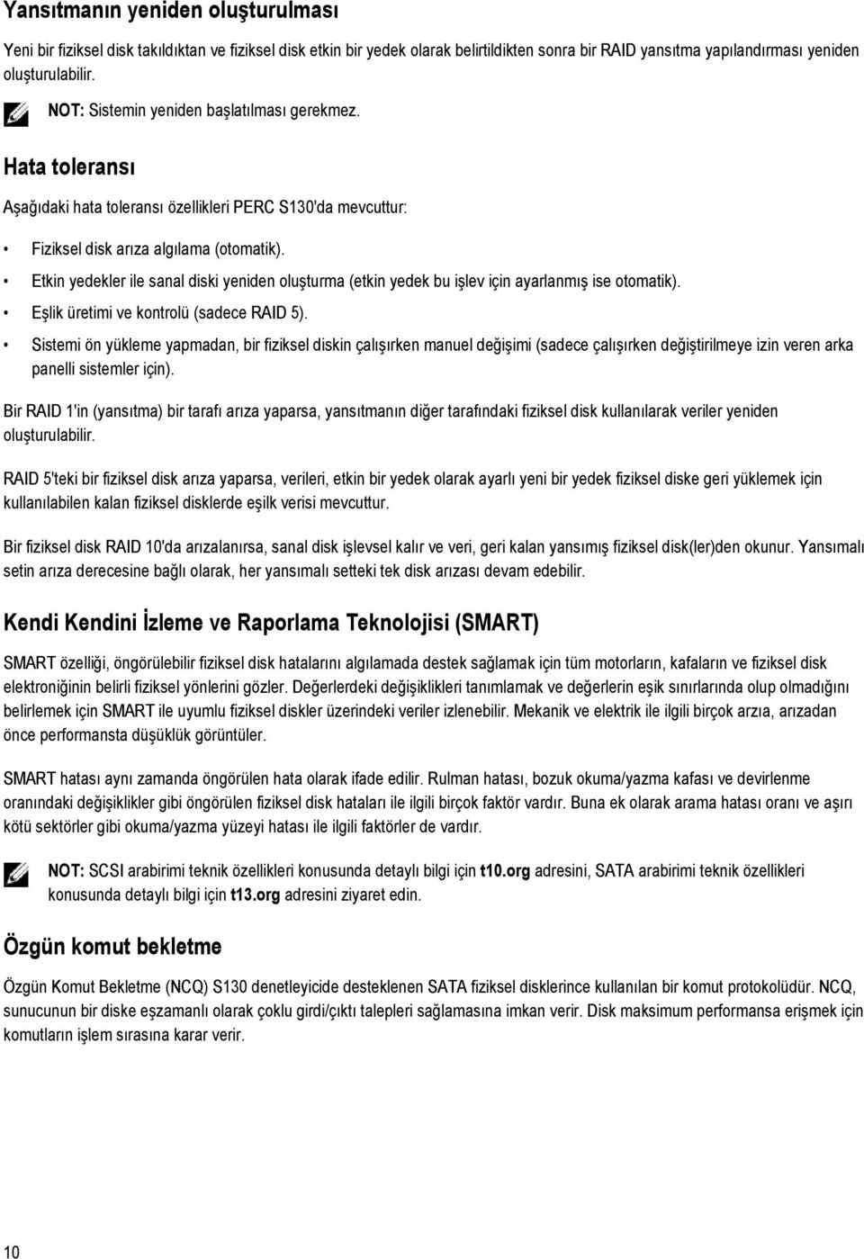 Etkin yedekler ile sanal diski yeniden oluşturma (etkin yedek bu işlev için ayarlanmış ise otomatik). Eşlik üretimi ve kontrolü (sadece RAID 5).