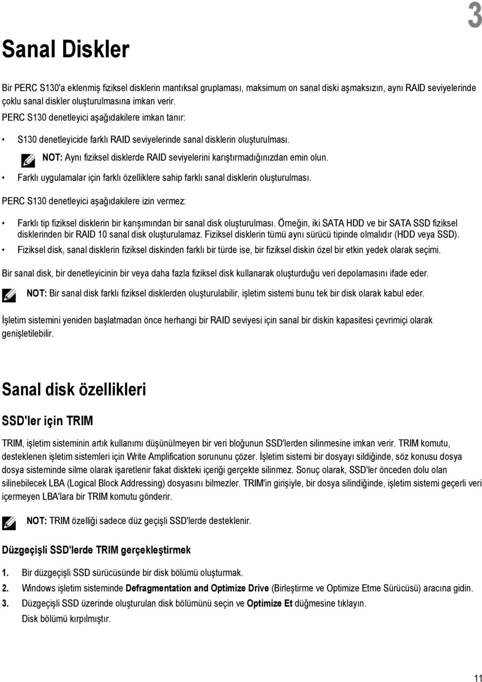 NOT: Aynı fiziksel disklerde RAID seviyelerini karıştırmadığınızdan emin olun. Farklı uygulamalar için farklı özelliklere sahip farklı sanal disklerin oluşturulması.