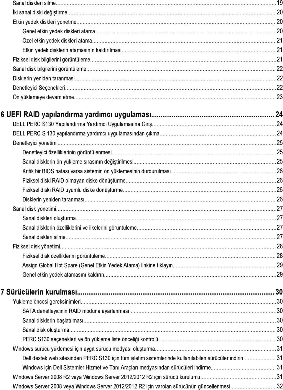 ..22 Ön yüklemeye devam etme... 23 6 UEFI RAID yapılandırma yardımcı uygulaması... 24 DELL PERC S130 Yapılandırma Yardımcı Uygulamasına Giriş.